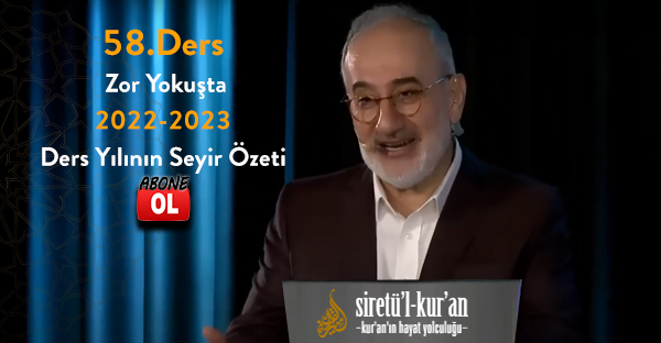 Siretü'l Kuran - 58 Ders: Zor Yokuşta (2022-2023 Ders Yılının Seyir Özeti)